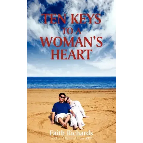 Ten Keys to a Woman's Heart: A Book for Men about Women
