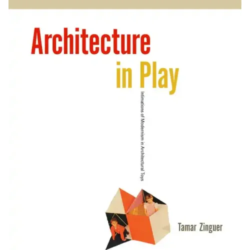 Architecture in Play: Intimations of Modernism in Architectural Toys