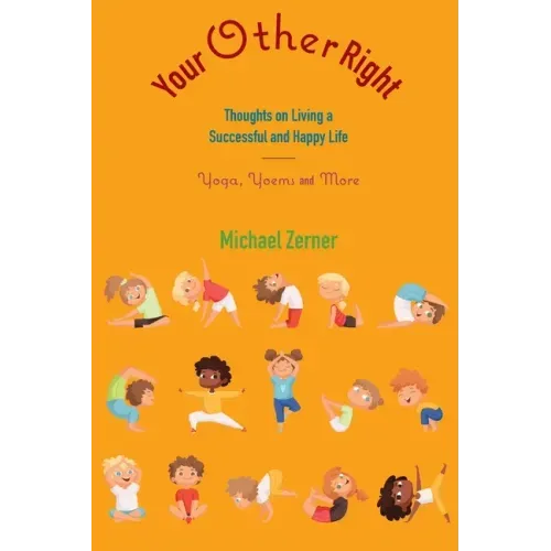 Your Other Right: Thoughts on Living a Successful and Happy Life: Yoga, Yoems and More