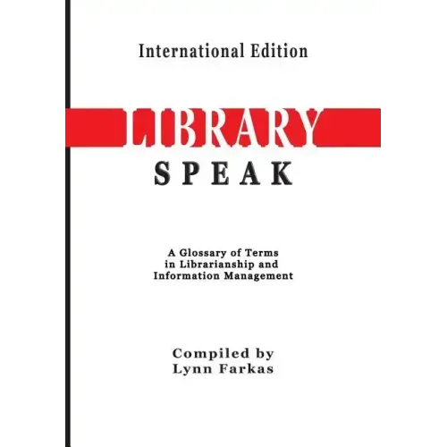 LibrarySpeak A glossary of terms in librarianship and information management (International Edition)
