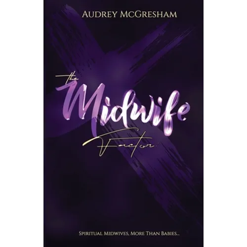 The Midwife Factor: Spiritual Midwives, More than Babies...