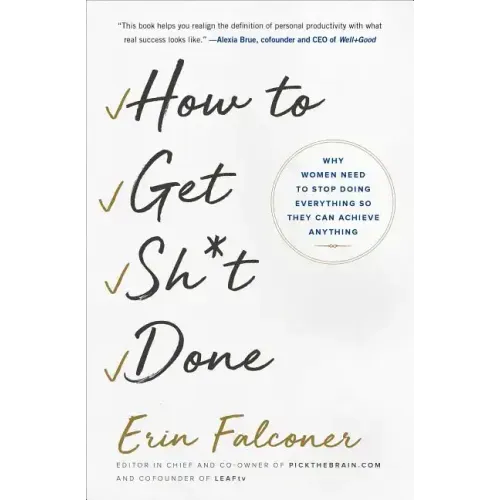 How to Get Sh*t Done: Why Women Need to Stop Doing Everything So They Can Achieve Anything