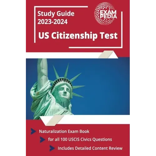 US Citizenship Test Study Guide 2023 and 2024: Naturalization Exam Book for all 100 USCIS Civics Questions [Includes Detailed Content Review]