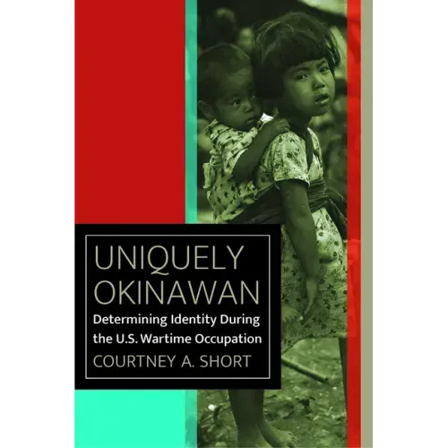 Uniquely Okinawan: Determining Identity During the U.S. Wartime Occupation
