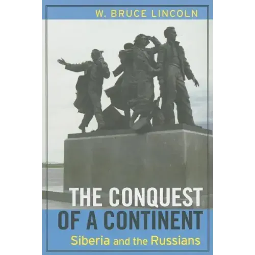 The Conquest of a Continent: Siberia and the Russians