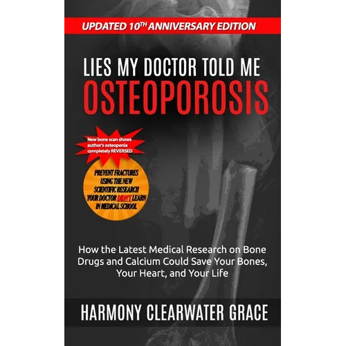 Lies My Doctor Told Me: Osteoporosis: Updated 10th Anniversary Edition: How the Latest Medical Research on Bone Drugs and Calcium Could Save Your Bone