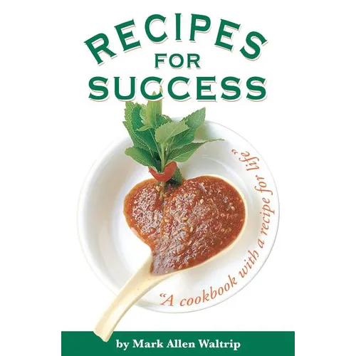 Recipes for Success: A Cookbook with a Recipe for Life