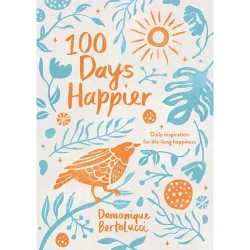 100 Days Happier: Daily Inspiration for Life-Long Happiness