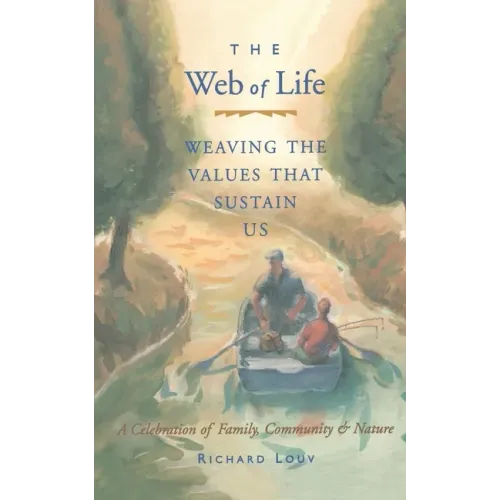 Web of Life: Weaving the Values That Sustain Us (Essays from the Author of Last Child in the Woods and Our Wild Calling)
