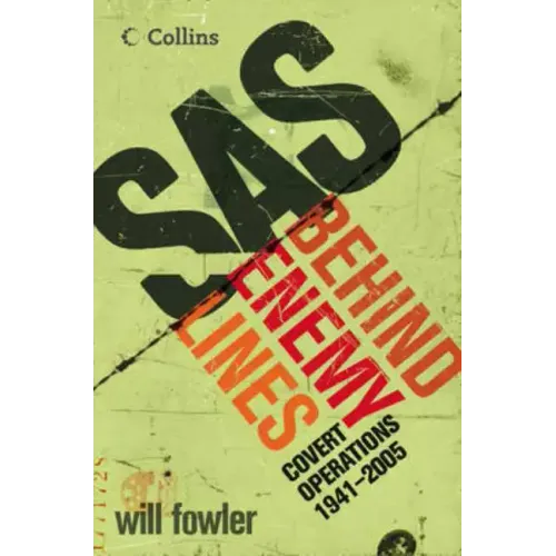 SAS Behind Enemy Lines: Covert Operations 1941- The Present