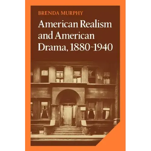 American Realism and American Drama, 1880 1940