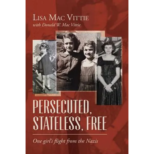 Persecuted, Stateless, Free: One girl's flight from the Nazis