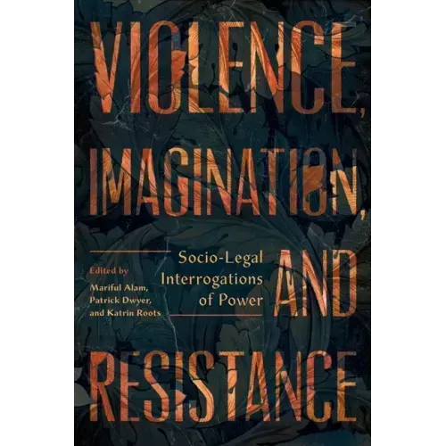 Violence, Imagination, and Resistance: Socio-Legal Interrogations of Power
