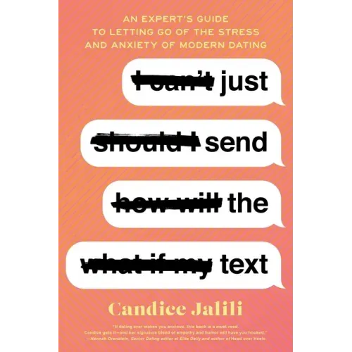 Just Send the Text: An Expert's Guide to Letting Go of the Stress and Anxiety of Modern Dating