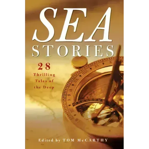 Sea Stories: 28 Thrilling Tales of the Deep