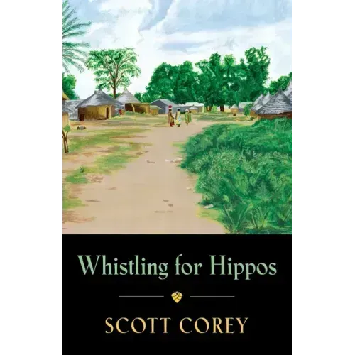 Whistling for Hippos: A memoir of life in West Africa