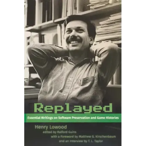 Replayed: Essential Writings on Software Preservation and Game Histories