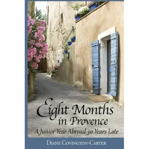 Eight Months in Provence: A Junior Year Abroad 30 Years Late