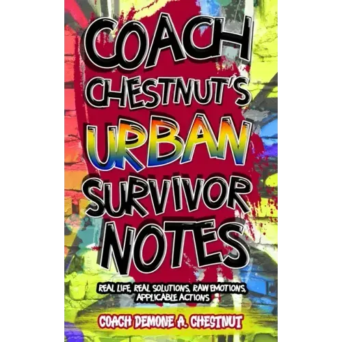 Coach Chestnut's Urban Survival Notes: Real Life, Real Solutions, Raw Emotions, Applicable Actions