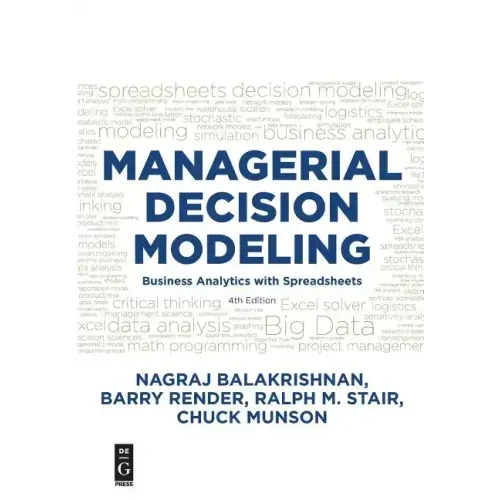 Managerial Decision Modeling: Business Analytics with Spreadsheets, Fourth Edition