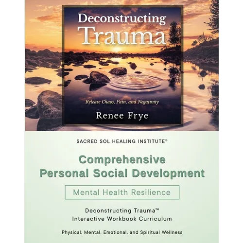 Comprehensive Personal Social Development: Deconstructing Trauma(TM) Interactive Workbook Curriculum