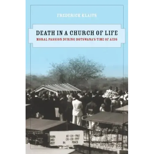 Death in a Church of Life: Moral Passion During Botswana's Time of AIDS Volume 8