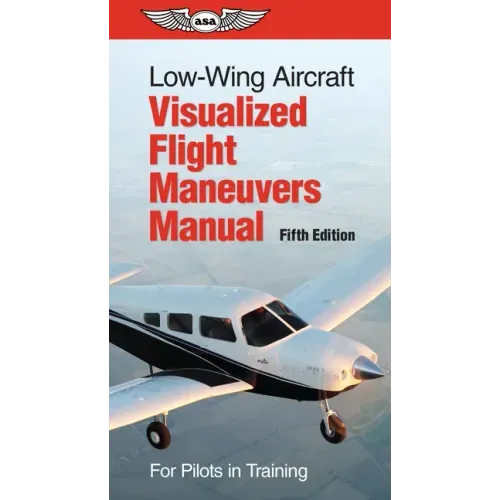 Low-Wing Aircraft Visualized Flight Maneuvers Manual: For Pilots in Training