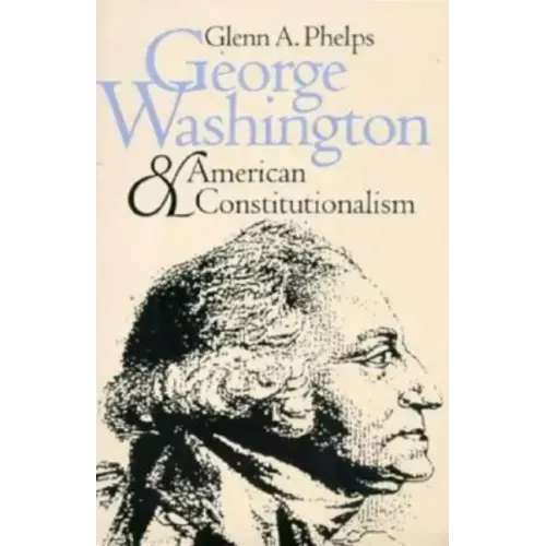 George Washington and American Constitutionalism (Revised)
