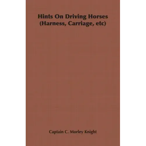 Hints on Driving Horses (Harness, Carriage, Etc)