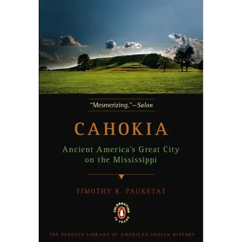 Cahokia: Ancient America's Great City on the Mississippi