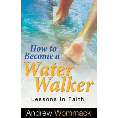 How to Become a Water Walker: Lessons in Faith