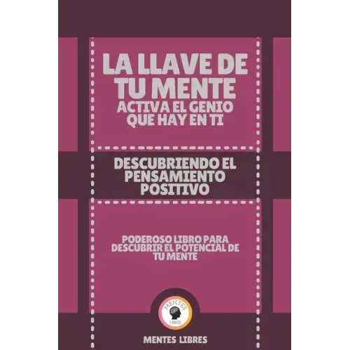 La Llave de Tu Mente Activa El Genio Que Hay En Ti-Descubriendo El Pensamiento Positivo: Poderoso libro para descubrir el potencial de tu mente!