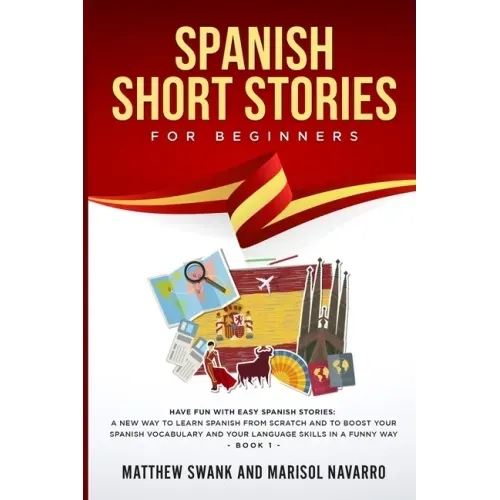 Spanish Short Stories for Beginners: Have fun with easy Spanish stories: a new way to learn Spanish from scratch and to boost your Spanish vocabulary