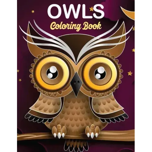 Owls Coloring Book: owl coloring book for kids, Stress Relieving and Relaxing Designs, An Adult Coloring Book Full of Fun Owl Designs