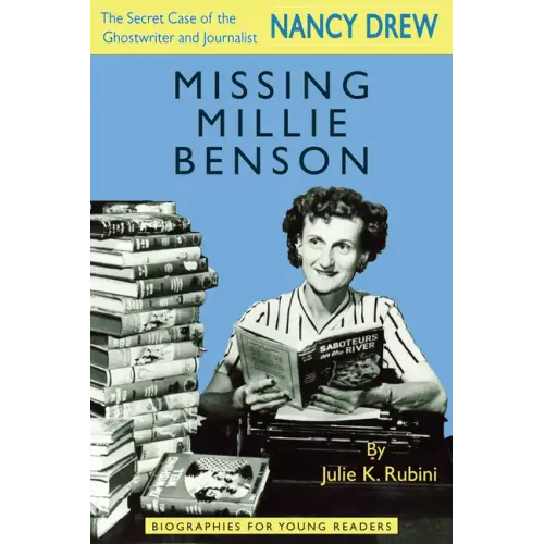Missing Millie Benson: The Secret Case of the Nancy Drew Ghostwriter and Journalist