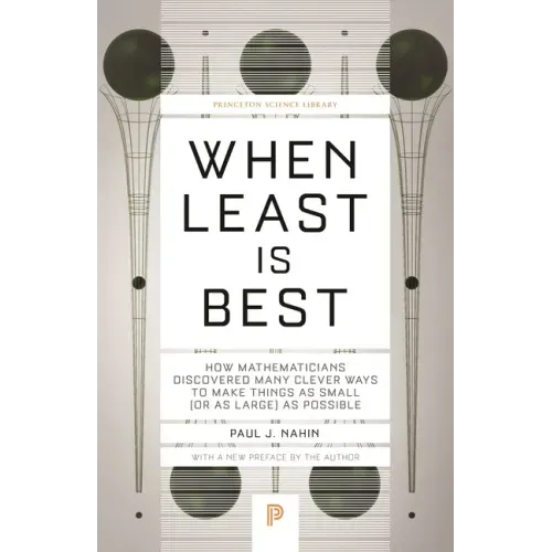When Least Is Best: How Mathematicians Discovered Many Clever Ways to Make Things as Small (or as Large) as Possible