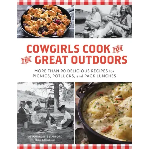 Cowgirls Cook for the Great Outdoors: More Than 90 Delicious Recipes for Picnics, Potlucks, and Pack Lunches