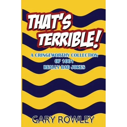 That's Terrible! A Cringeworthy Collection of 1001 Really Bad Jokes