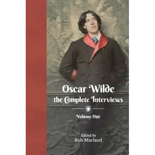 Oscar Wilde - The Complete Interviews - Volume One