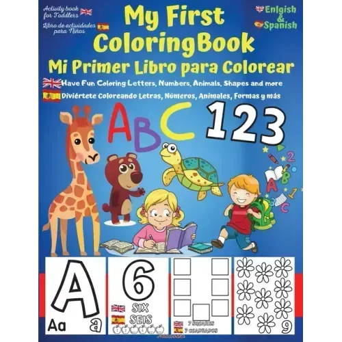 My First English-Spanish Coloring Book for Toddlers - Mi Primer Libro para Colorear Español-Ingles: Learn Letters ABC, Numbers, Colors, Shapes & Anima