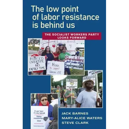 The Low Point of Labor Resistance Is Behind Us: The Socialist Workers Party Looks Forward