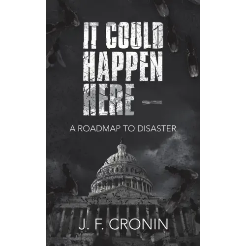 It Could Happen Here -: A Roadmap to Disaster