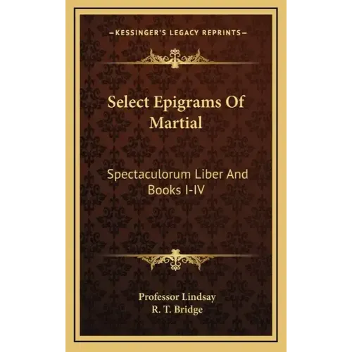 Select Epigrams of Martial: Spectaculorum Liber and Books I-IV