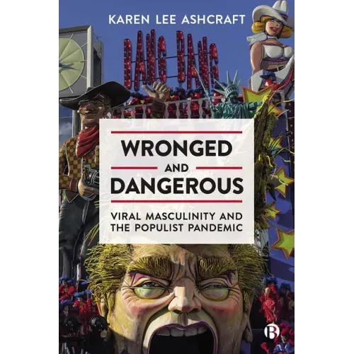 Wronged and Dangerous: Viral Masculinity and the Populist Pandemic