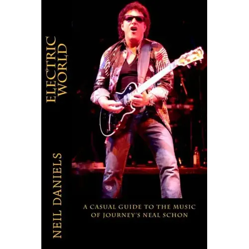 Electric World - A Casual Guide To The Music Of Journey's Neal Schon