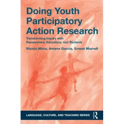 Doing Youth Participatory Action Research: Transforming Inquiry with Researchers, Educators, and Students