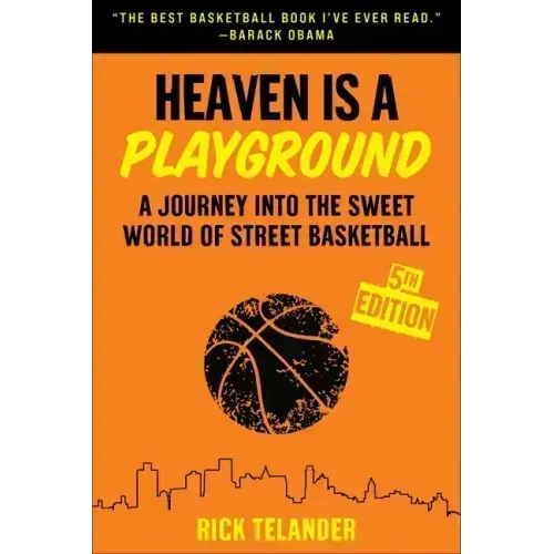 Heaven Is a Playground: A Journey Into the Sweet World of Street Basketball