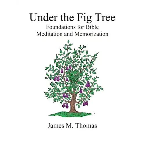 Under the Fig Tree: Foundations for Bible Meditation and Memorization