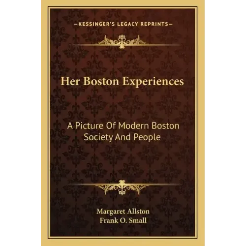Her Boston Experiences: A Picture of Modern Boston Society and People