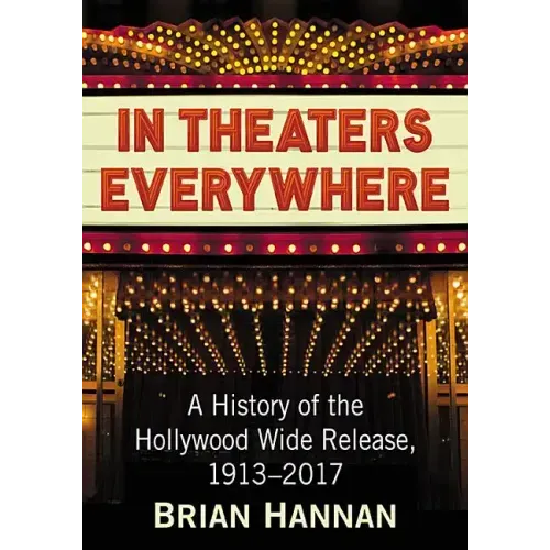 In Theaters Everywhere: A History of the Hollywood Wide Release, 1913-2017